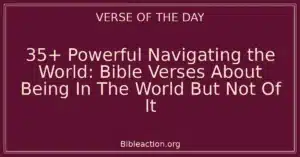 35+ Powerful Navigating the World: Bible Verses About Being In The World But Not Of It