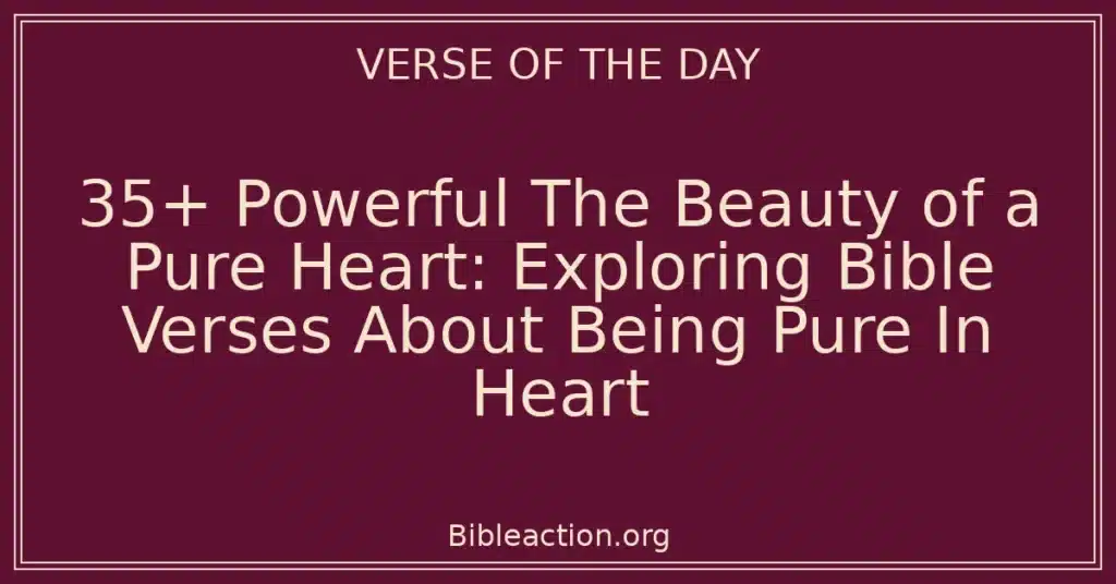 35+ Powerful The Beauty of a Pure Heart: Exploring Bible Verses About Being Pure In Heart