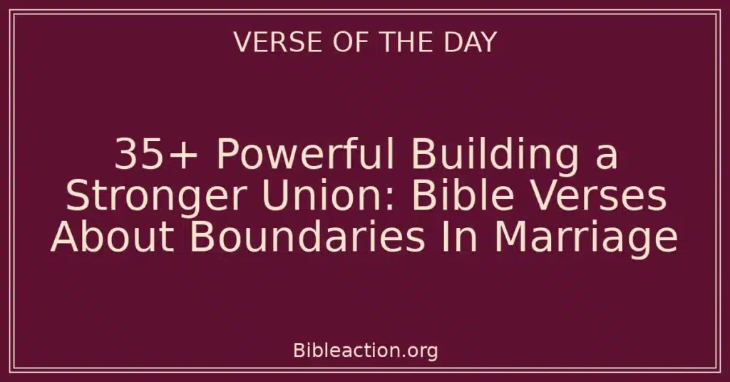 35+ Powerful Building a Stronger Union: Bible Verses About Boundaries In Marriage