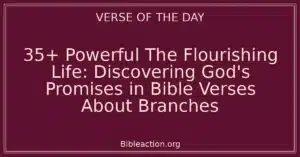 35+ Powerful The Flourishing Life: Discovering God's Promises in Bible Verses About Branches