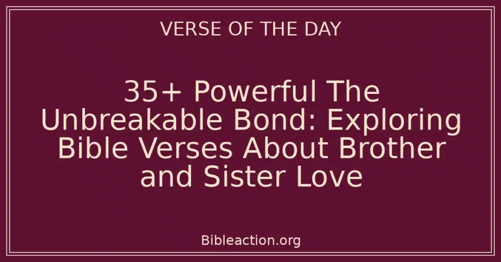 35+ Powerful The Unbreakable Bond: Exploring Bible Verses About Brother and Sister Love