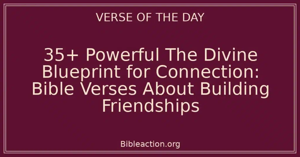 35+ Powerful The Divine Blueprint for Connection: Bible Verses About Building Friendships
