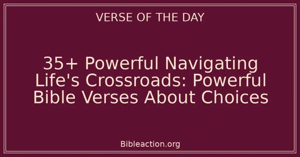 35+ Powerful Navigating Life's Crossroads: Powerful Bible Verses About Choices