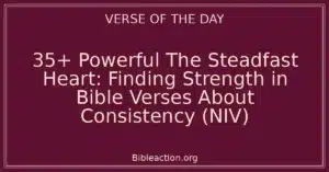 35+ Powerful The Steadfast Heart: Finding Strength in Bible Verses About Consistency (NIV)