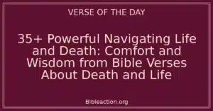 35+ Powerful Navigating Life and Death: Comfort and Wisdom from Bible Verses About Death and Life