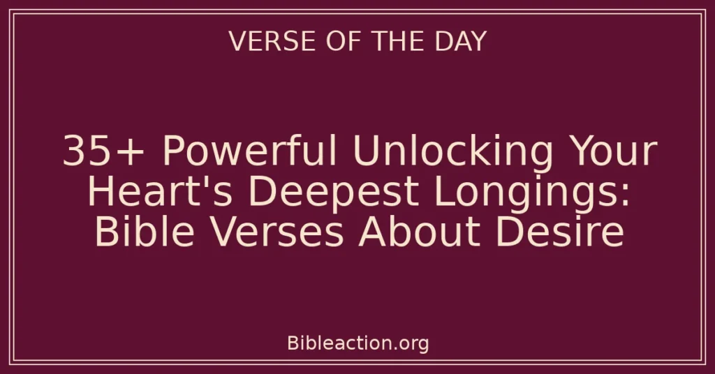 35+ Powerful Unlocking Your Heart's Deepest Longings: Bible Verses About Desire