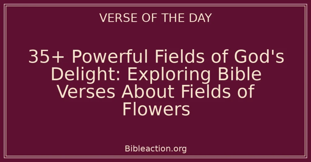 35+ Powerful Fields of God's Delight: Exploring Bible Verses About Fields of Flowers