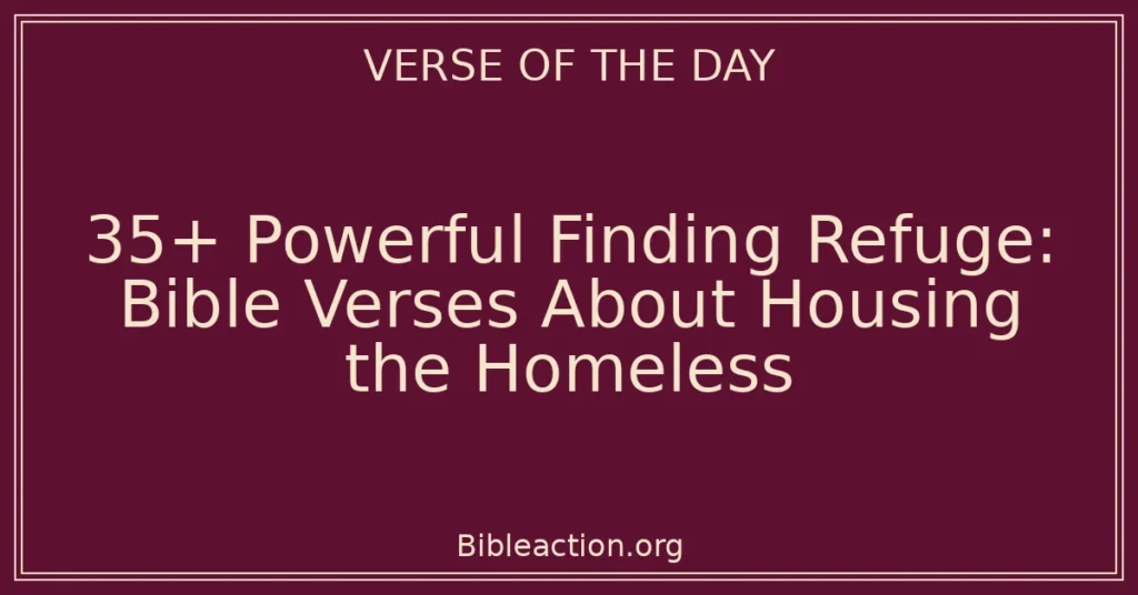 35+ Powerful Finding Refuge: Bible Verses About Housing the Homeless
