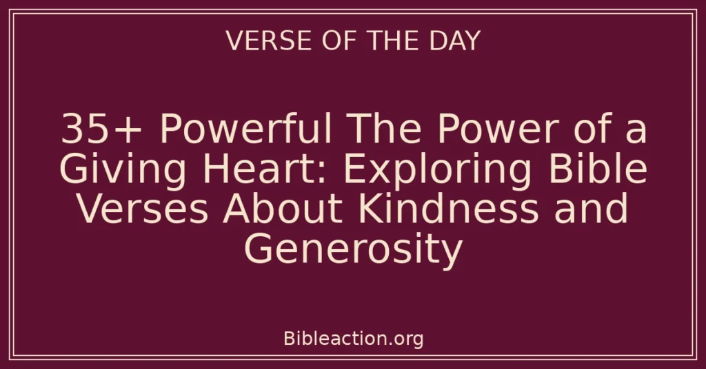 35+ Powerful The Power of a Giving Heart: Exploring Bible Verses About Kindness and Generosity