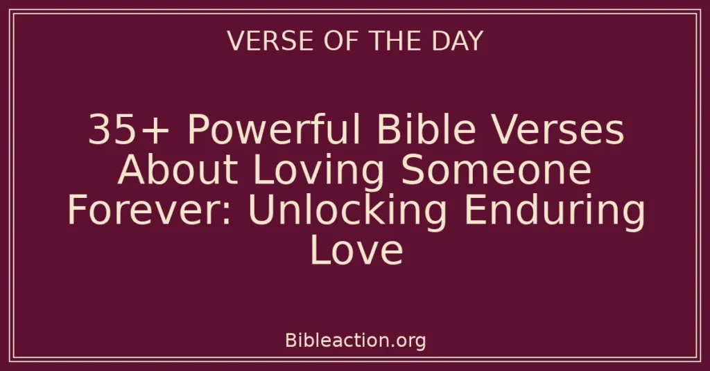 35+ Powerful Bible Verses About Loving Someone Forever: Unlocking Enduring Love