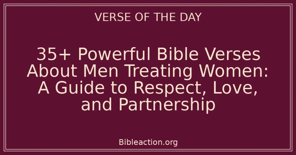 35+ Powerful Bible Verses About Men Treating Women: A Guide to Respect, Love, and Partnership