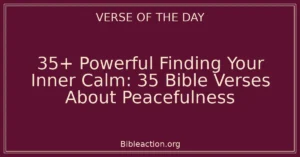35+ Powerful Finding Your Inner Calm: 35 Bible Verses About Peacefulness