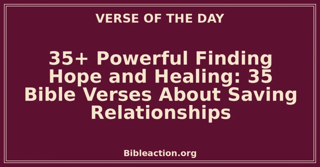 35+ Powerful Finding Hope and Healing: 35 Bible Verses About Saving Relationships