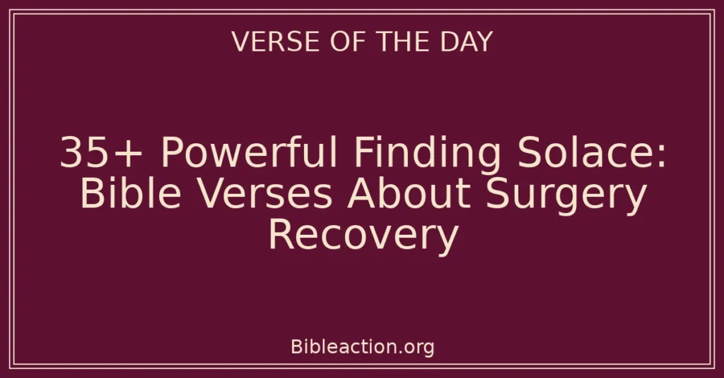 35+ Powerful Finding Solace: Bible Verses About Surgery Recovery