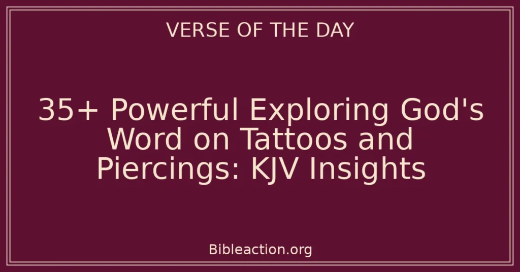 35+ Powerful Exploring God's Word on Tattoos and Piercings: KJV Insights