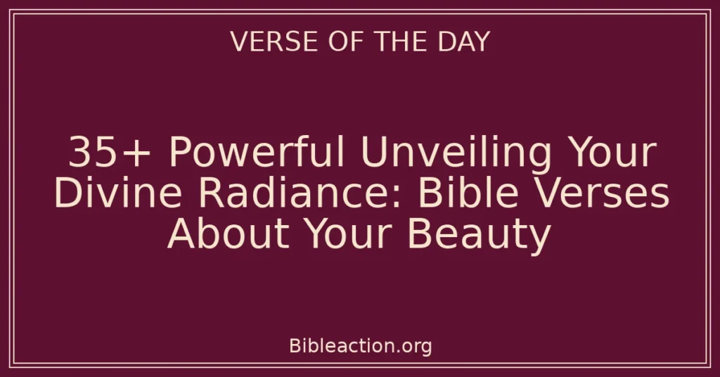 35+ Powerful Unveiling Your Divine Radiance: Bible Verses About Your Beauty