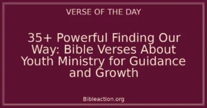 35+ Powerful Finding Our Way: Bible Verses About Youth Ministry for Guidance and Growth