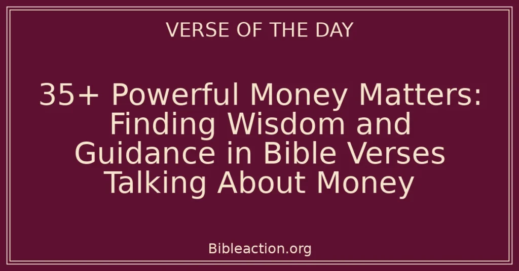 35+ Powerful Money Matters: Finding Wisdom and Guidance in Bible Verses Talking About Money