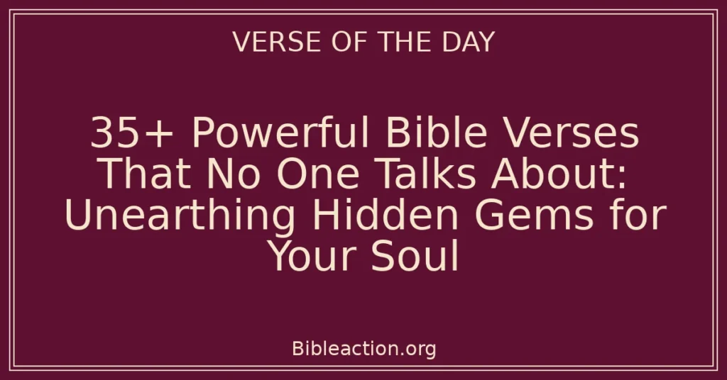 35+ Powerful Bible Verses That No One Talks About: Unearthing Hidden Gems for Your Soul