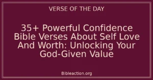 35+ Powerful Confidence Bible Verses About Self Love And Worth: Unlocking Your God-Given Value