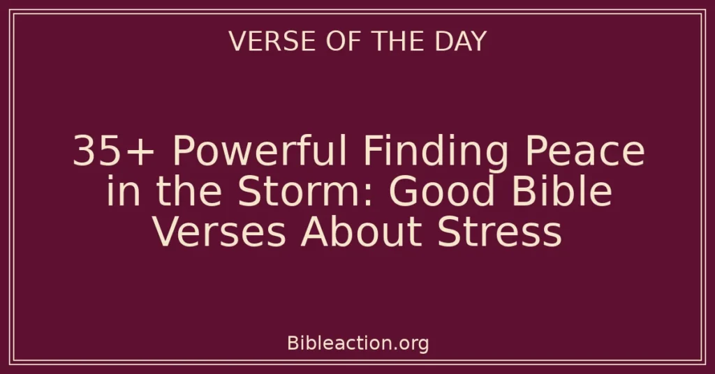 35+ Powerful Finding Peace in the Storm: Good Bible Verses About Stress