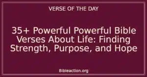 35+ Powerful Powerful Bible Verses About Life: Finding Strength, Purpose, and Hope