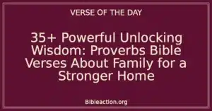 35+ Powerful Unlocking Wisdom: Proverbs Bible Verses About Family for a Stronger Home