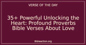 35+ Powerful Unlocking the Heart: Profound Proverbs Bible Verses About Love