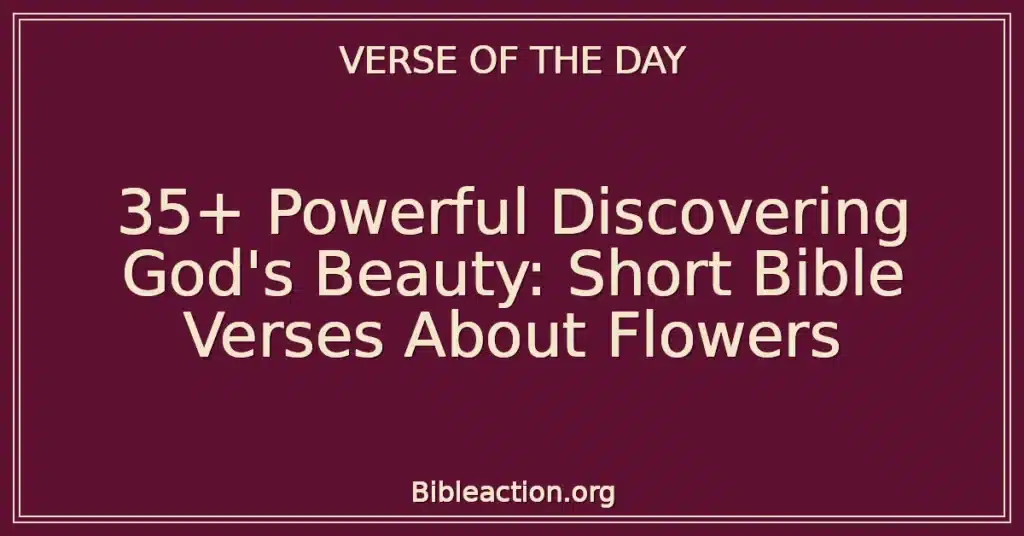 35+ Powerful Discovering God's Beauty: Short Bible Verses About Flowers