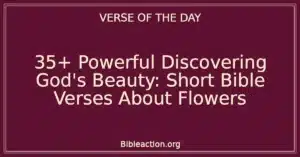 35+ Powerful Discovering God's Beauty: Short Bible Verses About Flowers