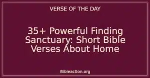 35+ Powerful Finding Sanctuary: Short Bible Verses About Home